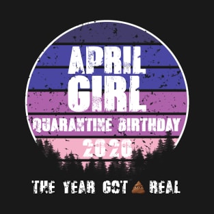 April Birthday Girl in Quarantine T-Shirt