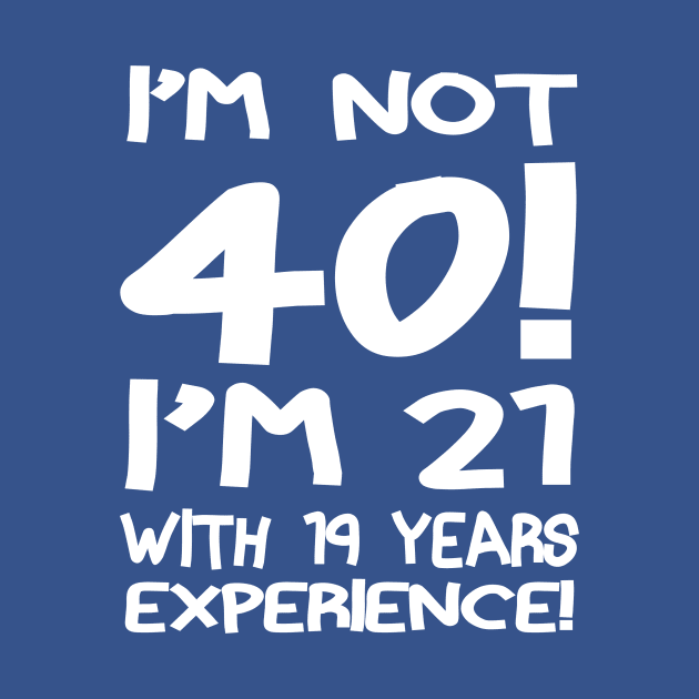 I'M Not 40!! by PattisonAvePhanatics