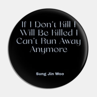 If i dont't kill i will be killed i can't run away anymore Pin