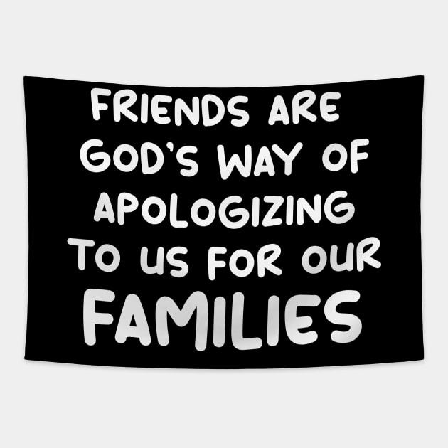 friends are god's way of apologizing to us for our families Tapestry by yassinnox