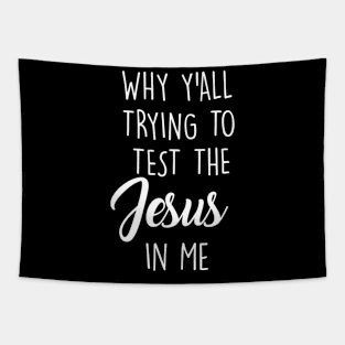 WHY YALL TRYING TO TEST JESUS IN ME Tapestry