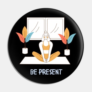 Be Present Yoga lover Mindful Meditation Pin