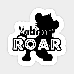 Lion King - Working on my Roar - black and white Magnet