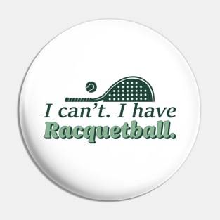 Cool Racquetball Coach With Saying I Can't I Have Racquetball Pin