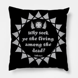 Why do you seek the living among the dead? Pillow