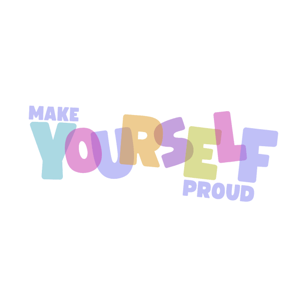 Make Yourself Proud by ehmacarena-art