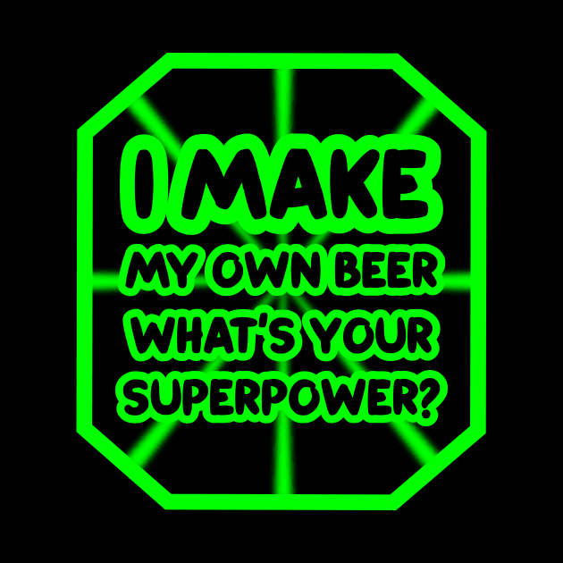 I make my own beer, what's your superpower? by colorsplash