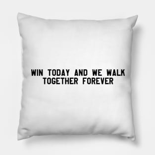 win today and we walk together forever - black Pillow