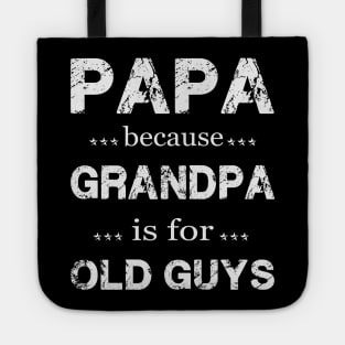 PAPA BECAUSE GRANDPA IS FOR OLD GUYS Tote