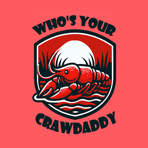 Who's Your Crawdaddy by WolfeTEES