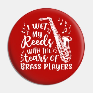 I Wet My Reeds With The Tears Of Brass Players Saxophone Pin