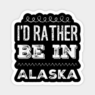 I'd rather be in Alaska Cute Vacation Holiday Alaska trip Magnet