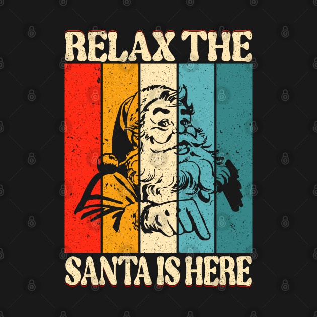 Relax The Santa Is Here by funkymonkeytees