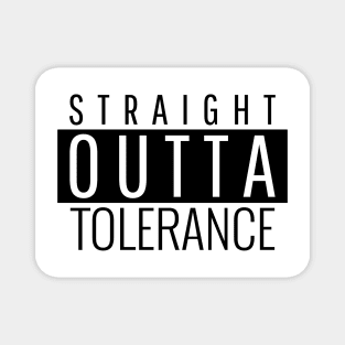 straight out of tolerance Magnet