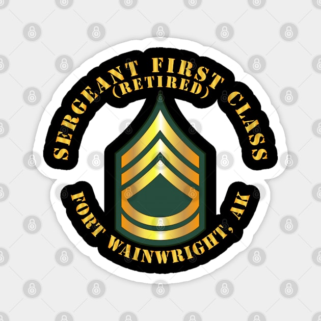 Sergeant First Class - SFC - Retired - Fort Wainwright, AK Magnet by twix123844