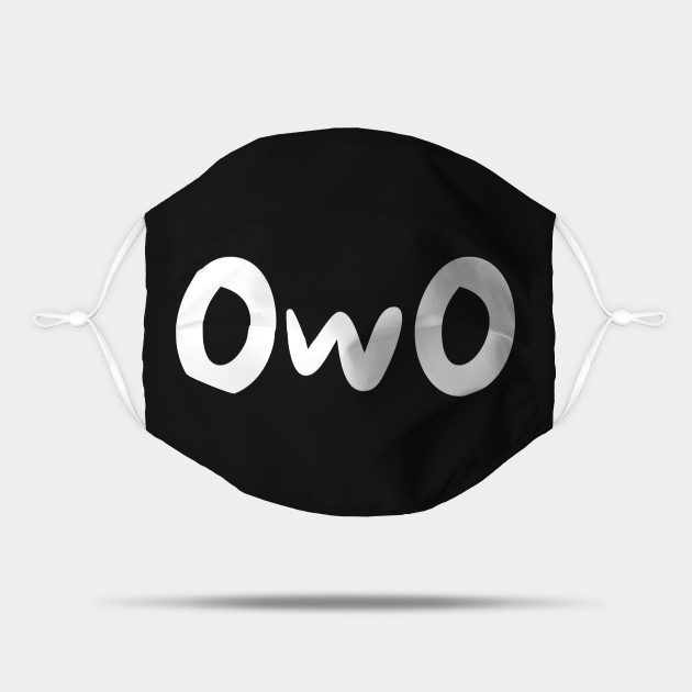 Owo Owo Whats This Anime Speak Owo Whats This Mask Teepublic