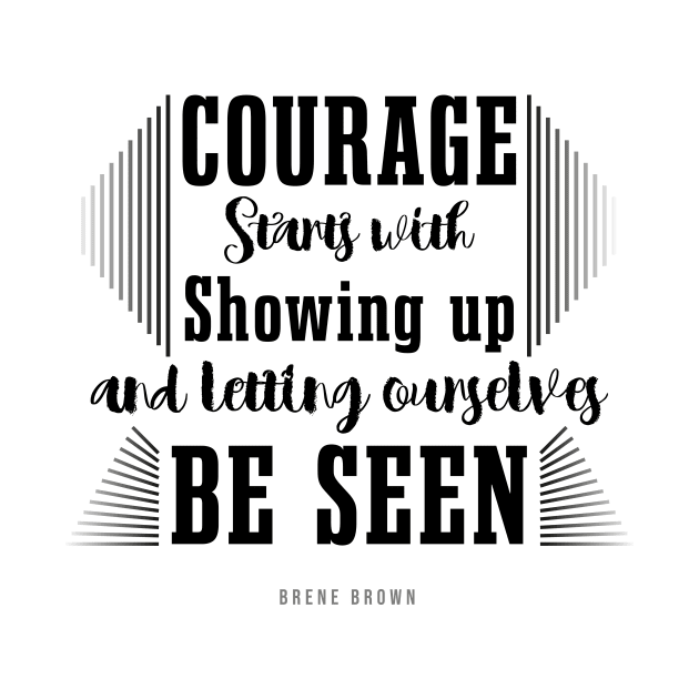 Courage Quote - brene brown by Ketchup