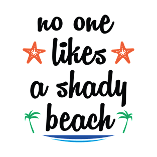 No One Likes A Shady Beach T-Shirt