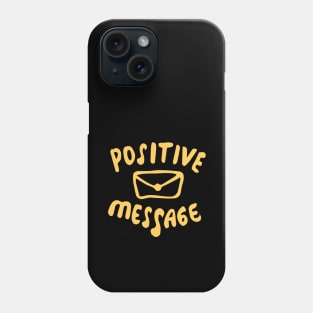 positive message Phone Case