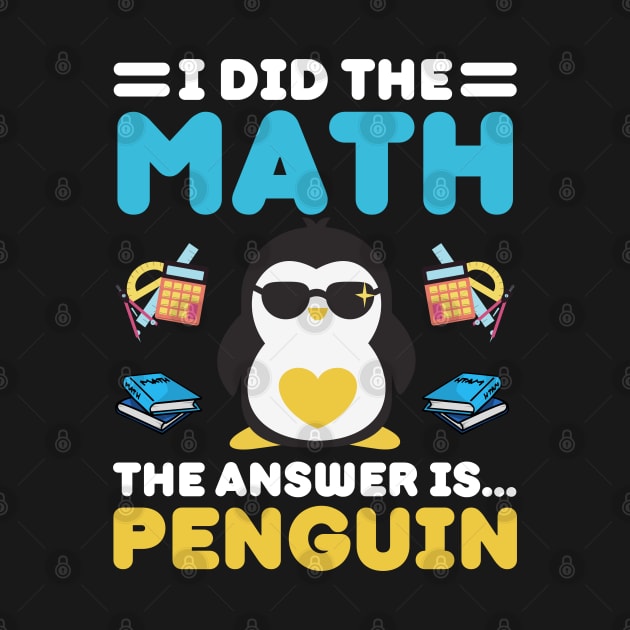 I Did The Math The Answer Is Penguin Funny Mathematician, Humor Mathematics, Penguin Lover by weirdboy