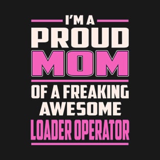 Proud MOM Loader Operator T-Shirt