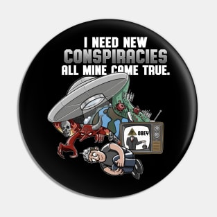 I Need New Conspiracies Pin