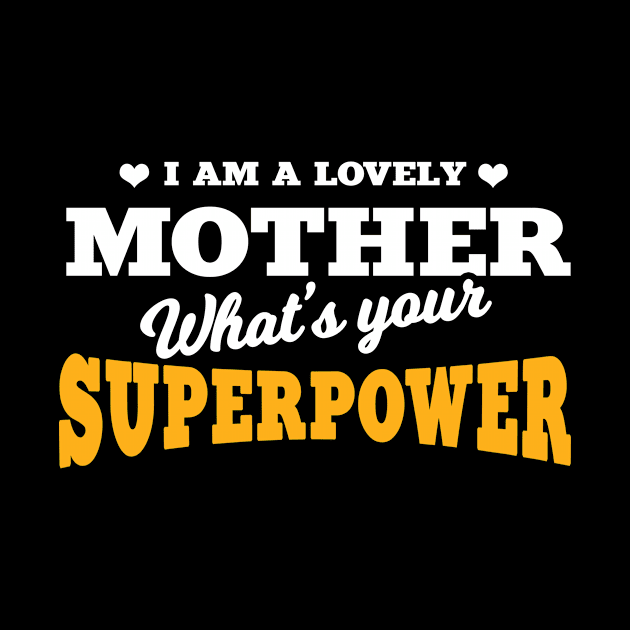 I am a lovely Mother - Whats your Superpower? by MaikaeferDesign