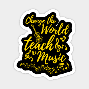 Change The World Teach Music Funny Teacher Magnet