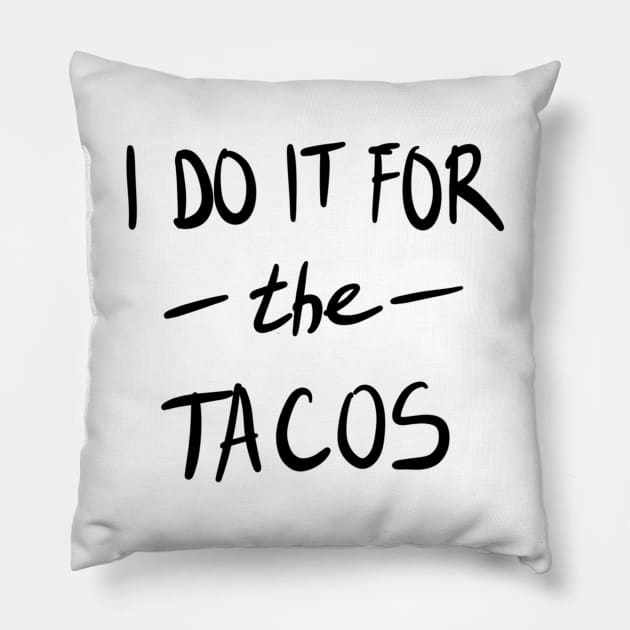 I Do It For The Tacos Pillow by VintageArtwork