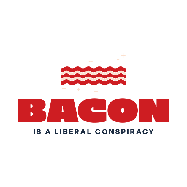 Bacon is a Liberal Conspiracy by lifecandy