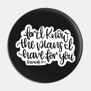 For I know the plans I have for you.... Jeremiah 29:11 Pin