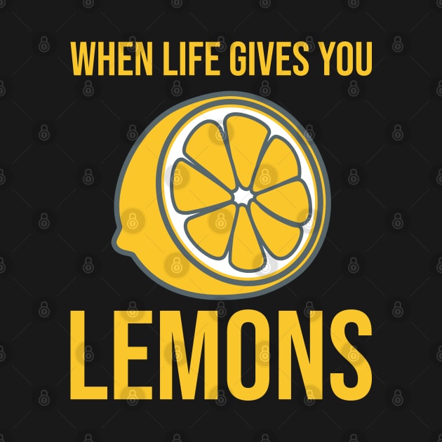 Lemon When life gives you lemons by ShirtyLife