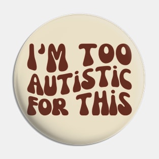 I'm Too Autistic For This, Autism Awareness Day Pin