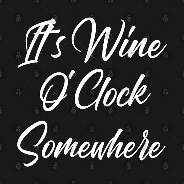 It's Wine O'Clock Somewhere. Funny Wine Lover Quote by That Cheeky Tee