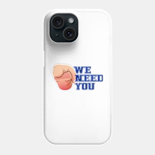 We Need You Phone Case