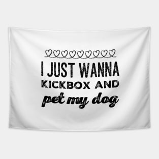 I just wanna Kickbox and pet my dog Tapestry