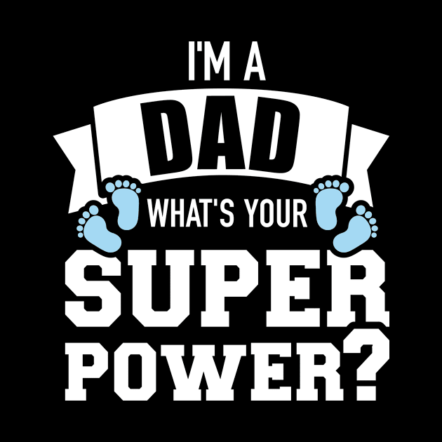 I'm a dad what's your superpower by Designzz