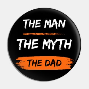 The man the myth the Dad fathers day gift Pin