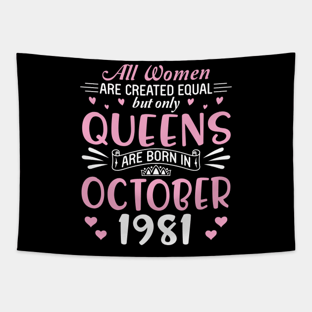 All Women Are Created Equal But Only Queens Are Born In October 1981 Happy Birthday 39 Years Old Me Tapestry by Cowan79