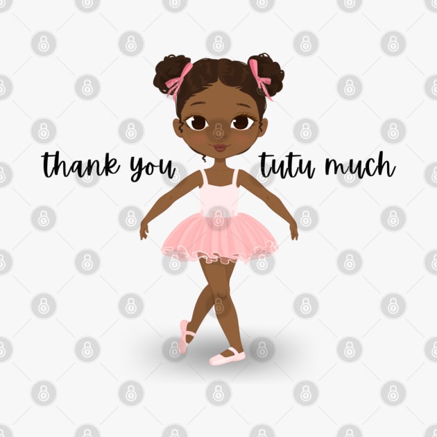 Thank You Tutu Much - Vibrant and Eye-catching Graphic Design - Perfect gift idea to say thank you from the tiny dancer in your life by cherdoodles