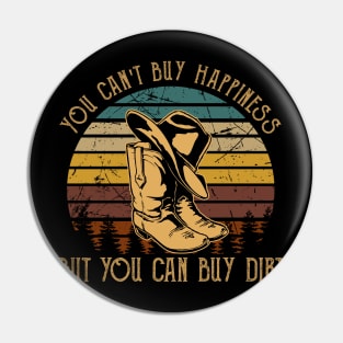 You Can't Buy Happiness But You Can Buy Dirt Cowboy Boot Pin