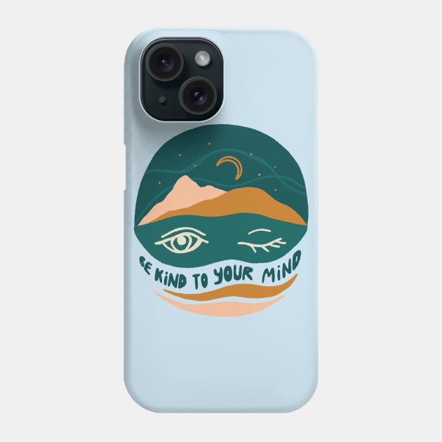 Be kind to your mind Phone Case by kikamack