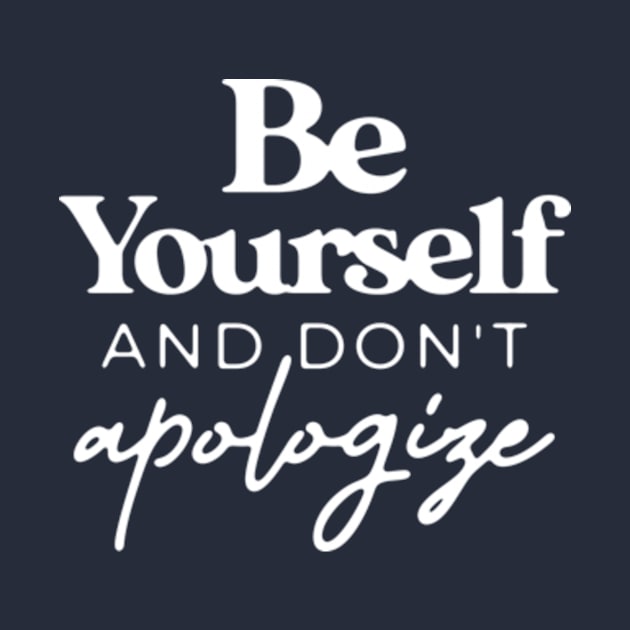 Be Yourself And Don't Apologize T for Teen Girls Women by CreativeSalek