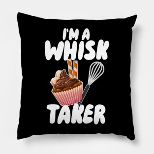 I'm A Whisk Taker Pillow