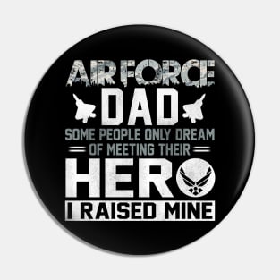 Proud Air Force Dad T-Shirt Some People Only Dream of Meeting Their Hero I Raised Mine Pin