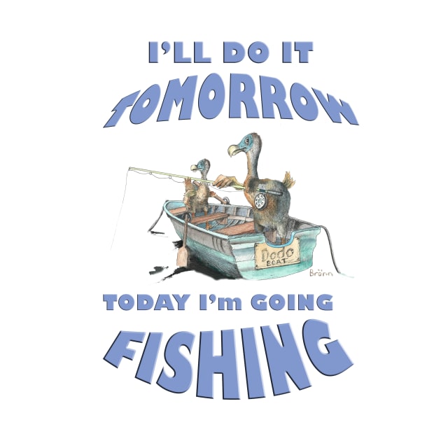 Dodo, today I will do it tomorrow today I am going fishing mug t-shirt apparel card by The Dodo Gallery