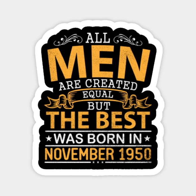 All Men Are Created Equal But The Best Was Born In November 1950 Happy Birthday To Me Papa Dad Son Magnet by bakhanh123