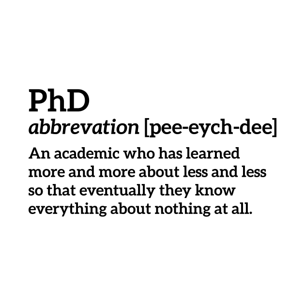 PhD funny t-shirt by RedYolk