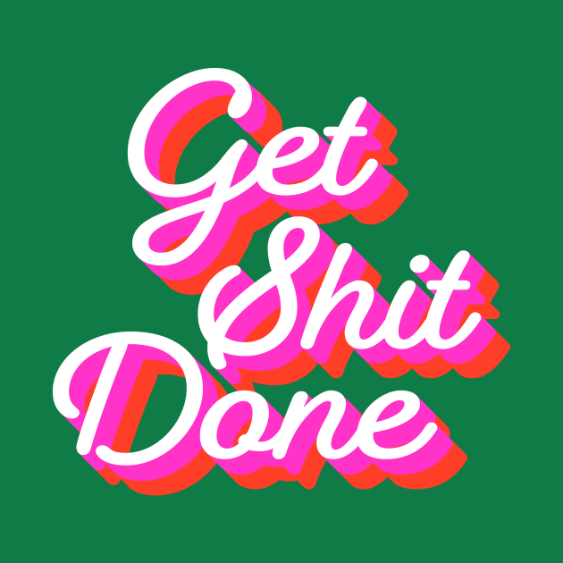 Get Shit Done Retro Style by emanuelacarratoni