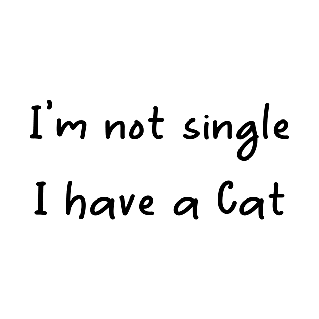 I'm Not Single I Have A Cat,Funny cat,Cute cate by merysam